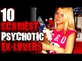 10 Unbelievably Psycho Ex-Lovers II | TWISTED TENS #39