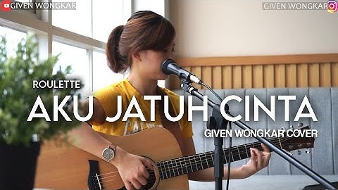 GIVEN WONGKAR | ROULETTE - AKU JATUH CINTA