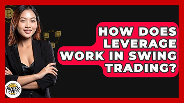 How Does Leverage Work In Swing Trading? - CryptoBasics360.com