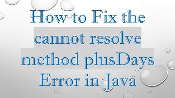 How to Fix the cannot resolve method plusDays Error in Java