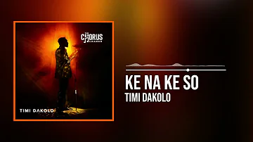Timi Dakolo - Ke Na Ke So (Official Audio)