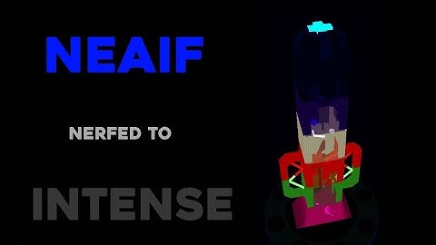 [The NEaT project] Neaif nerfed to intense