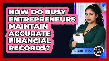 How Do Busy Entrepreneurs Maintain Accurate Financial Records? - Latino Start Up Space