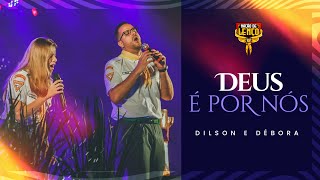 DEUS É POR NÓS | @dilsonedebora  | EP NAÇÃO DE LENÇO