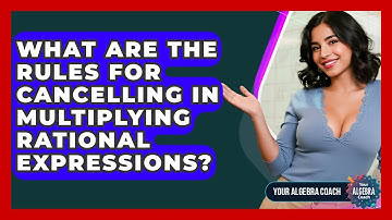 What Are The Rules For Cancelling In Multiplying Rational Expressions? - Your Algebra Coach