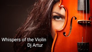 DJ ARTUR - Whispers of the Violin (ORIGINAL)