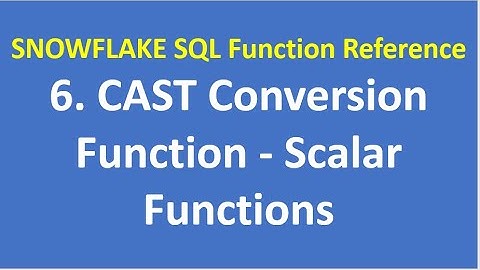 6. CAST Conversion Function - Scalar Functions|SNOWFLAKE SQL Function Reference|Snowflake|VCKLY Tech
