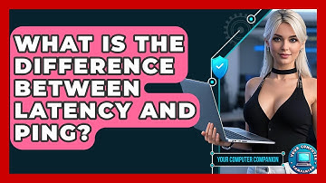 What Is The Difference Between Latency And Ping? - Your Computer Companion