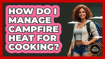 How Do I Manage Campfire Heat For Cooking? - Exploring Campgrounds
