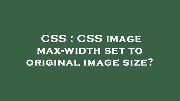 CSS : CSS image max-width set to original image size?