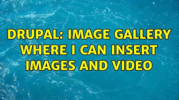 Drupal: Image gallery where I can insert images and video