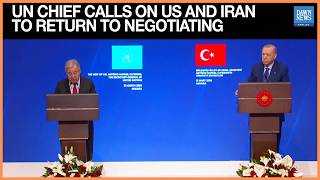 UN Chief Guterres Calls On US And Iran To Return To Negotiating Table | US-Israel War on Iran