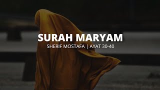 Surah Maryam | Ayat 30-40 | Sherif Mostafa |