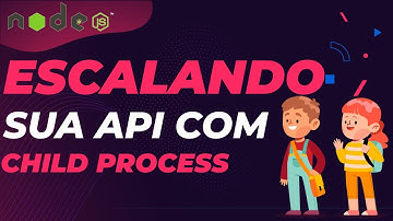 Como escalar uma API com Node JS? Child Process na prática!
