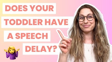 Does Your Toddler Have A Speech Delay?