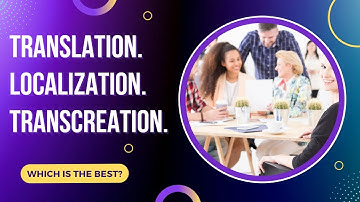 Translation. Localization. Transcreation. – Which suits the best to your needs?