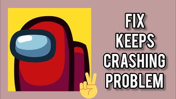 Fix Among Us App Keeps Crashing Problem || TECH SOLUTIONS BAR