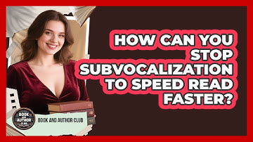 How Can You Stop Subvocalization To Speed Read Faster? - Book and Author Club