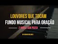 Fundo musical para oração -  louvores que tocam - 2 horas