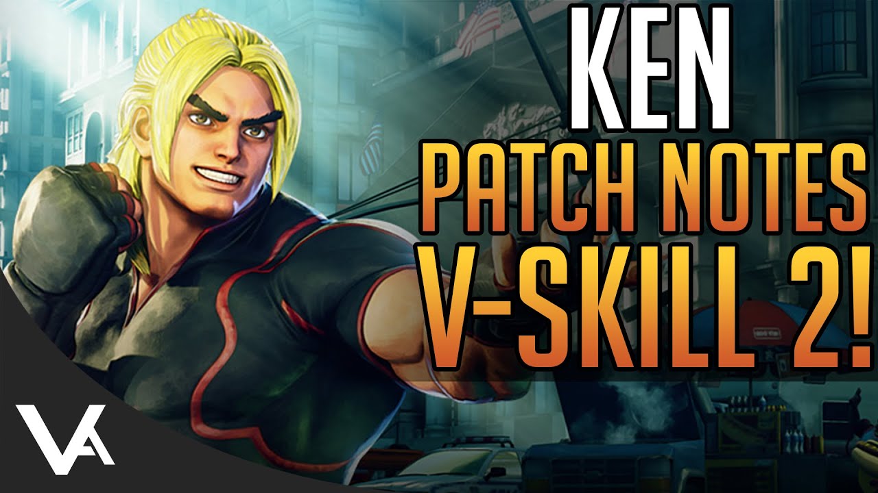 Sfv Ken Patch Notes New V Skill 2 How Strong Is Ken In Street Fighter 5 Champion Edition Youtube