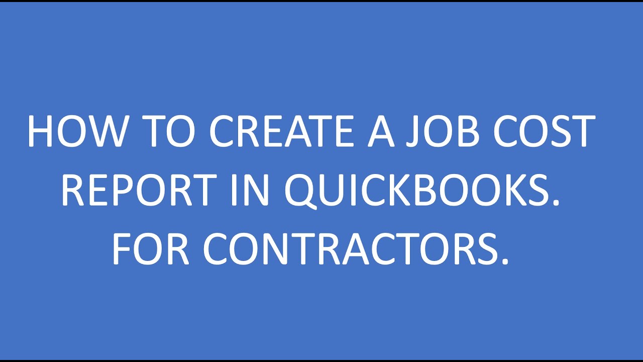 How To Create A Job Costing Report In Quickbooks (For Contractors ...