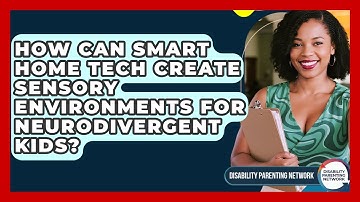 How Can Smart Home Tech Create Sensory Environments For Neurodivergent Kids?