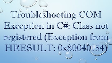 Troubleshooting COM Exception in C#: Class not registered (Exception from HRESULT: 0x80040154)