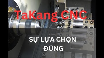Takang CNC chắc chắn sẽ làm sự lựa chọn tối ưu của bạn.