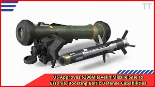 US Approves $296M Javelin Missile Sale to Estonia, Boosting Baltic Defense Capabilities