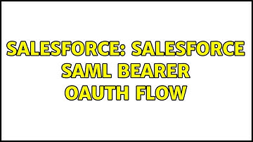 Salesforce: salesforce saml bearer oauth flow