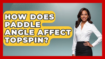 How Does Paddle Angle Affect Topspin? - Ping Pong Prodigy