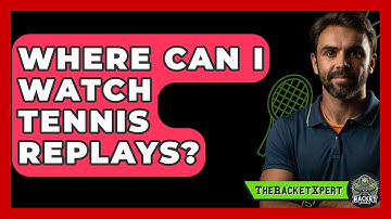 Where Can I Watch Tennis Replays? - The Racket Xpert