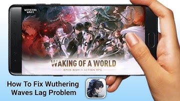 How To Fix Wuthering Waves Lag Problem for PC and Android 2024 | Nuthering Waves Problem