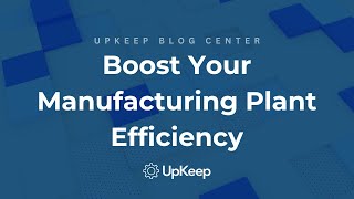 8 Techniques to Enhance Your Manufacturing Plant Efficiency | Upkeep 8 Techniques to Enhance Your Manufacturing Plant Efficiency | Upkeep