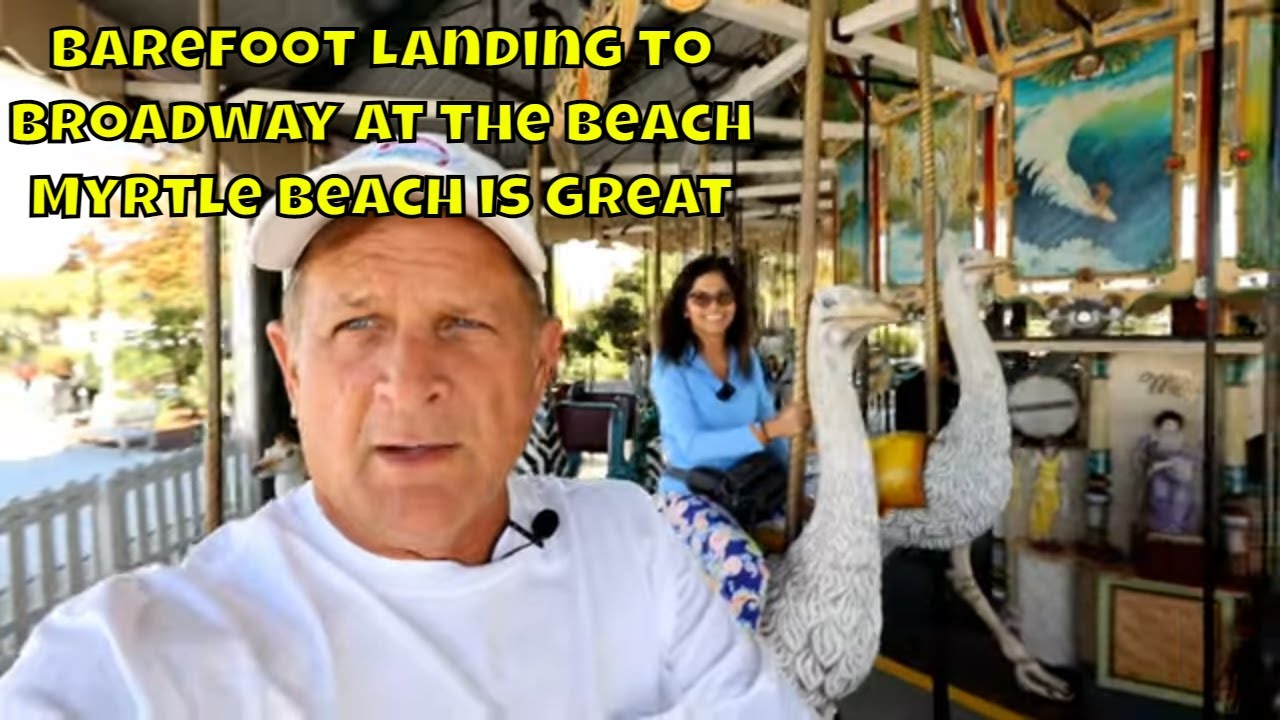 Barefoot Landing To Broadway at the Beach living in Myrtle Beach is