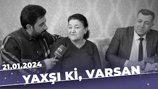 Yaxşı ki, varsan | Tam bölüm | 21.01.2024