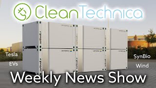 CleanTech Weekly News Show | Tesla, EVs, SynBio, Wind