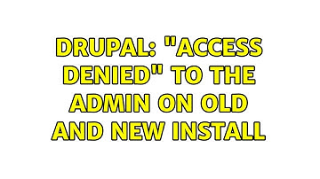 Drupal: "Access Denied" to the Admin on Old and New Install