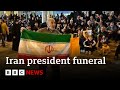 Crowds gather ahead of Iranian President Ebrahim Raisi funeral | BBC News