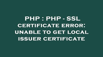 PHP : PHP - SSL certificate error: unable to get local issuer certificate