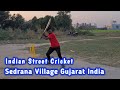 Indian street cricketsedrana village sidhpur gujarat indiasedrana media