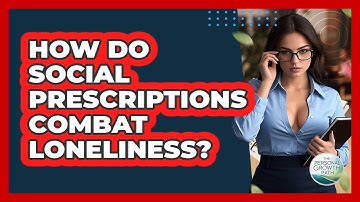 How Do Social Prescriptions Combat Loneliness? - The Personal Growth Path