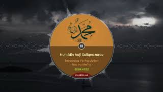 21. Nuriddin hoji Xoliqnazarov: Tasadduq Yo Rasululloh \