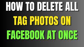 How To Delete All Tag Photos On Facebook At Once