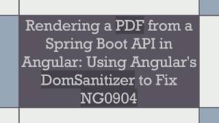 Rendering a PDF from a Spring Boot API in Angular: Using Angular's DomSanitizer to Fix NG0904