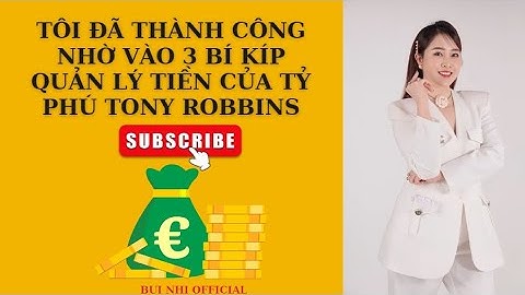 # 02 TÔI ĐÃ THÀNH CÔNG HƠN NHỜ VÀO BA BÍ QUYẾT QUẢN LÝ TIỀN CỦA TỶ PHÚ TONY ROBBINS