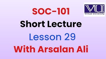 SOC 101 lesson 29| Short lecture | Virtual university | Arsalan ALi