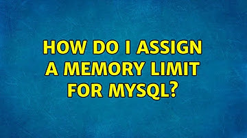 How do I assign a memory limit for mySQL? (3 Solutions!!)
