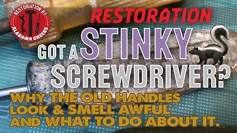 Do Your Screwdrivers Stink? Restoration