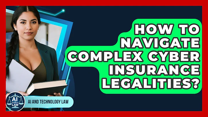 How To Navigate Complex Cyber Insurance Legalities? - AI and Technology Law